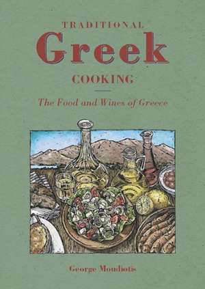 Traditional Greek Cooking: The Food and Wines of Greece de George Moudiotis