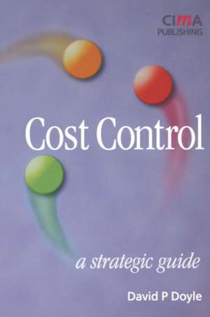 Cost Control: A Strategic Guide de David Doyle