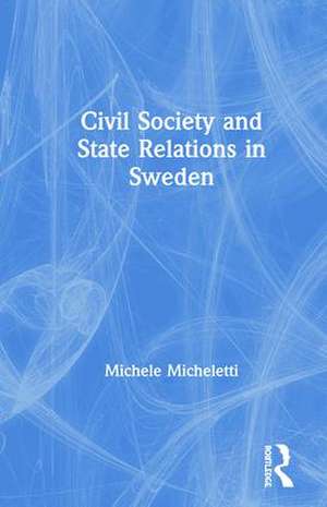 Civil Society and State Relations in Sweden de Michele Micheletti