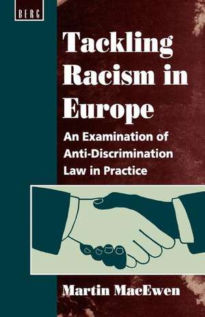 Tackling Racism in Europe: An Examination of Anti-Discrimination Law in Practice de Martin Macewen