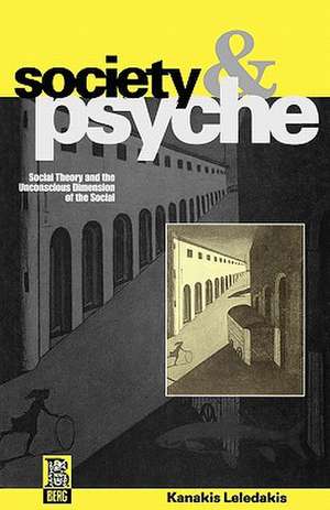 Society and Psyche: Social Theory and the Unconscious Dimension of the Social de Kanakis Leledakis