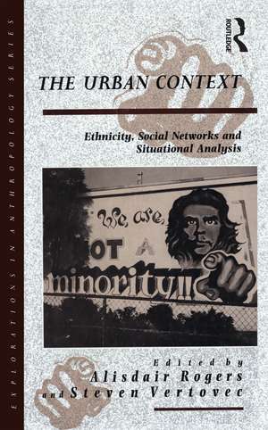 The Urban Context: Ethnicity, Social Networks and Situational Analysis de Alisdair Rogers