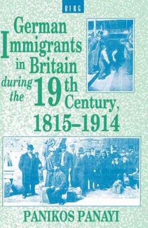 German Immigrants in Britain during the 19th Century, 1815-1914 de Panikos Panayi