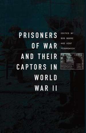 Prisoners-of-War and Their Captors in World War II de Kent Fedorowich