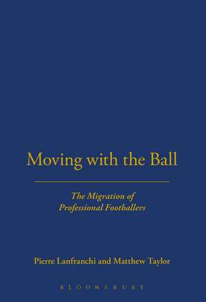 Moving with the Ball: The Migration of Professional Footballers de Pierre Lanfranchi