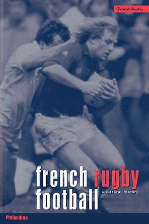 French Rugby Football: A Cultural History de Philip Dine