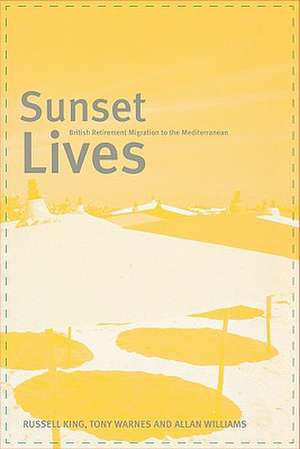 Sunset Lives: British Retirement Migration to the Mediterranean de Russell King