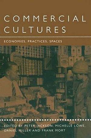 Commercial Cultures: Economies, Practices, Spaces de Peter Jackson