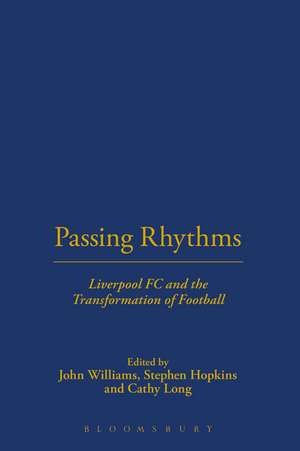 Passing Rhythms: Liverpool FC and the Transformation of Football de Stephen Hopkins