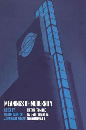 Meanings of Modernity: Britain from the Late-Victorian Era to World War II de Martin Daunton