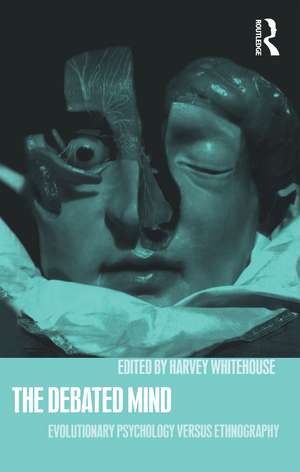 The Debated Mind: Evolutionary Psychology versus Ethnography de Harvey Whitehouse