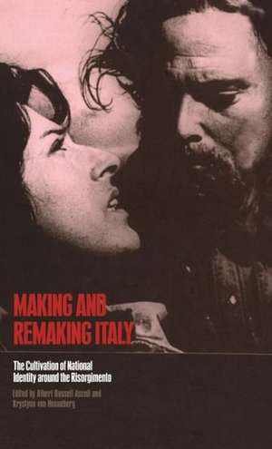 Making and Remaking Italy: The Cultivation of National Identity around the Risorgimento de Albert Russell Ascoli