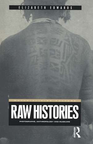 Raw Histories: Photographs, Anthropology and Museums de Elizabeth Edwards