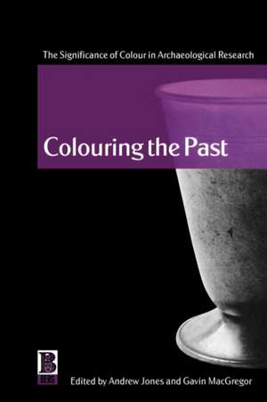 Colouring the Past: The Significance of Colour in Archaeological Research de Andrew Jones