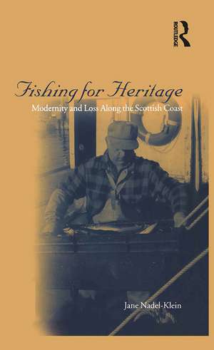 Fishing for Heritage: Modernity and Loss along the Scottish Coast de Jane Nadel-Klein