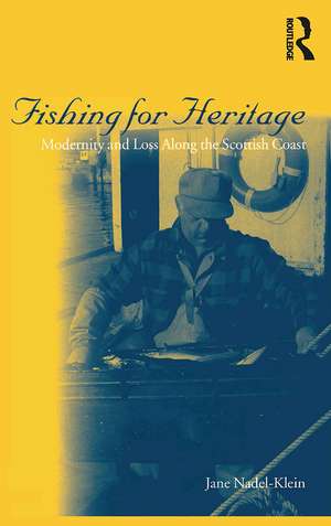 Fishing for Heritage: Modernity and Loss along the Scottish Coast de Jane Nadel-Klein