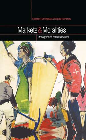 Markets and Moralities: Ethnographies of Postsocialism de Caroline Humphrey