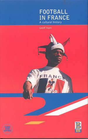 Football in France: A Cultural History de Geoff Hare