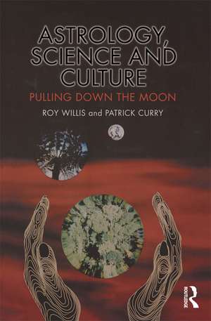 Astrology, Science and Culture: Pulling down the Moon de Roy Willis