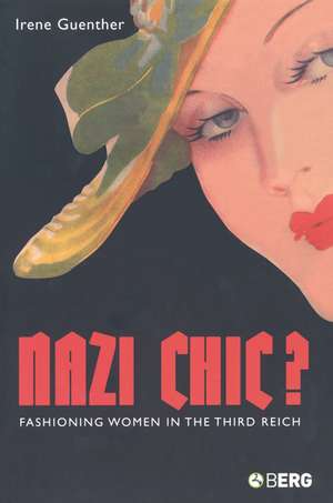 Nazi Chic: Fashioning Women in the Third Reich de Professor Irene Guenther