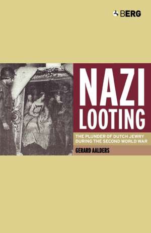 Nazi Looting: The Plunder of Dutch Jewry during the Second World War de Arnold Pomerans