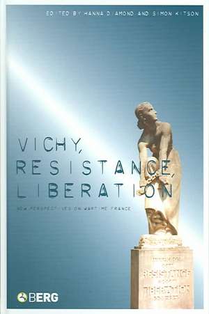 Vichy, Resistance, Liberation: New Perspectives on Wartime France de Hanna Diamond