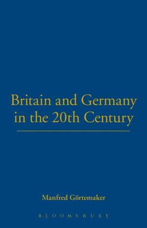 Britain and Germany in the 20th Century de Manfred Görtemaker