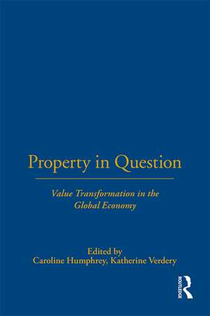 Property in Question: Value Transformation in the Global Economy de Caroline Humphrey