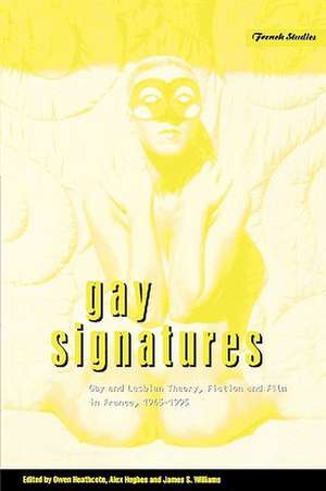 Gay Signatures: Gay and Lesbian Theory, Fiction and Film in France, 1945-1995 de Owen Heathcote