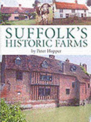 Suffolk's Historic Farms de PETER HOPPER