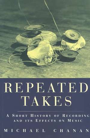 Repeated Tales: A Short History of Recording and Its Effects on Music de Michael Chanan