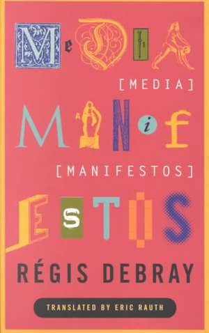 Media Manifestos: On the Technological Transmission of Cultural Forms de Regis Debray