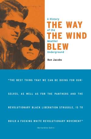 The Way the Wind Blew: A History of the Weather Underground de Ron Jacobs