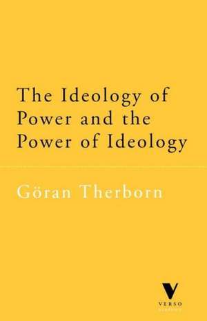 The Ideology of Power and the Power of Ideology de Goran Therborn