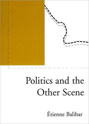 Politics and the Other Scene de Etienne Balibar