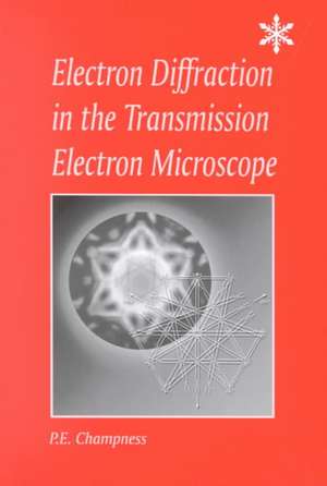 Electron Diffraction in the Transmission Electron Microscope de P.E. Champness