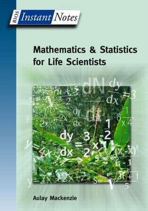 BIOS Instant Notes in Mathematics and Statistics for Life Scientists de Aulay MacKenzie