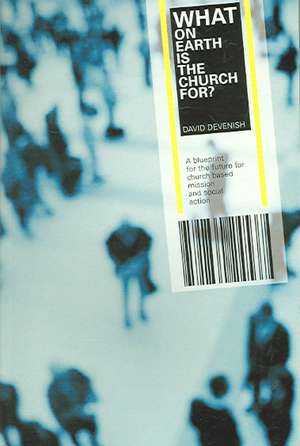 What on Earth is the Church For? de David Devenish