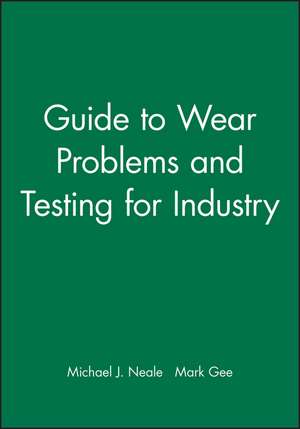 Guide to Wear Problems and Testing for Industry de MJ Neale