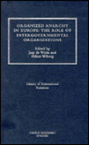 Organized Anarchy in Europe: The Role of States and Intergovernmental Organizations de Jaap de Wilde