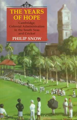 Years of Hope: Cambridge, Colonial Administrator in the South Seas, and Cricket de Philip Snow