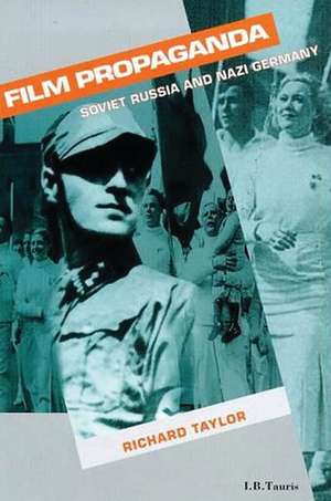 Film Propaganda: Soviet Russia and Nazi Germany de Professor Richard Taylor