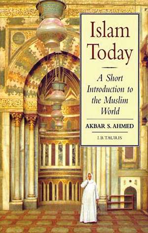 Islam Today: A Short Introduction to the Muslim World de Akbar S. Ahmed