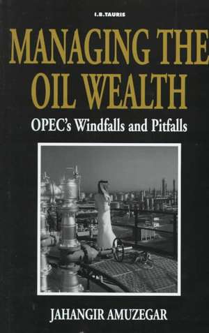 Managing the Oil Wealth: OPEC's Windfalls and Pitfalls de Jahangir Amuzegar