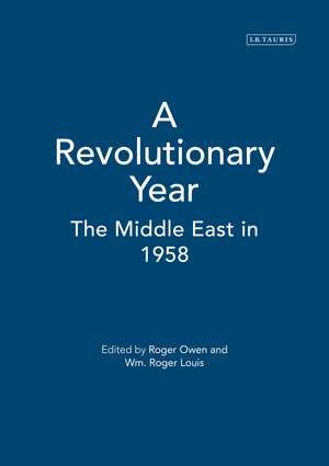 A Revolutionary Year: The Middle East in 1958 de Roger Louis