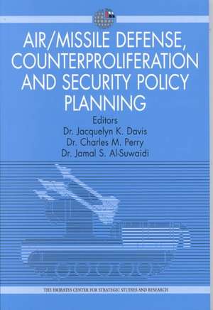 Air/Missile Defense Counterproliferation: Implications for Collaboration Between the United States and the Gulf Co-Operation Council Countries de Jamal Sanad Al-Suwaidi