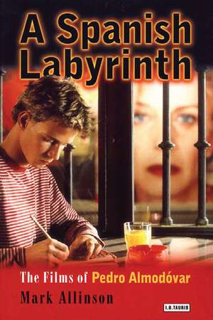 A Spanish Labyrinth: The Films of Pedro Almodóvar de Mark Allinson