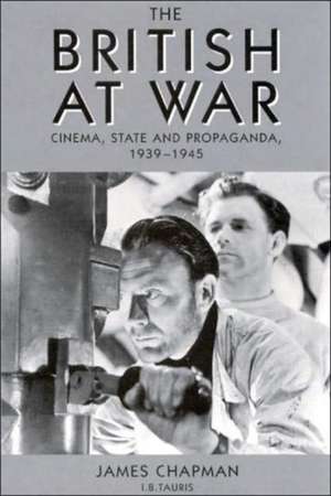 The British at War: Cinema, State and Propaganda, 1939-1945 de Prof James Chapman