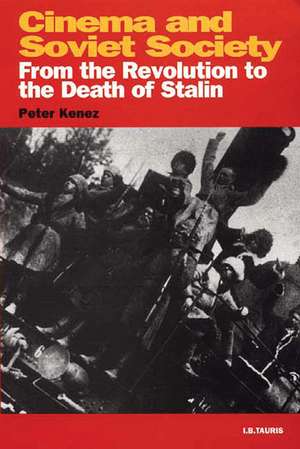 Cinema and Soviet Society: From the Revolution to the Death of Stalin de Peter Kenez