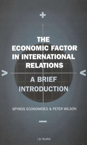 The Economic Factor in International Relations: A Brief Introduction de Spyros Economides